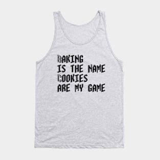 Baking is the name, cookies are my game Tank Top